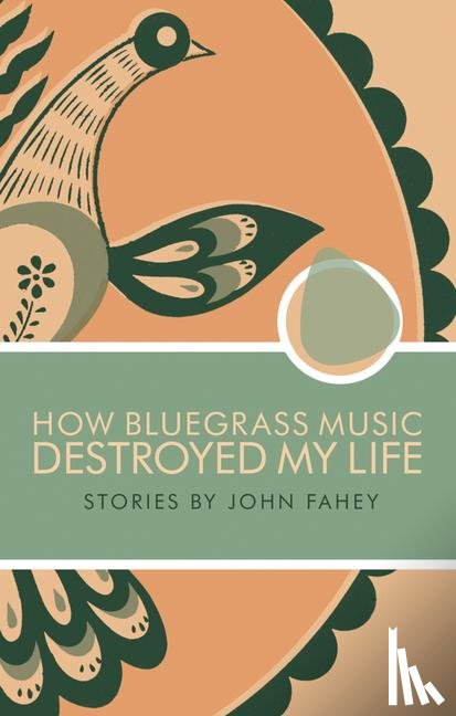 Fahey, John - How Bluegrass Music Destroyed My Life