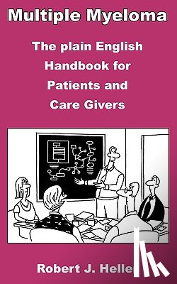 Heller, Robert, J - Multiple Myeloma - The Plain English Handbook for Patients and Care Givers