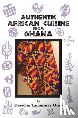 Otoo, David, Otoo, Tamminay - Authentic African Cuisine from Ghana