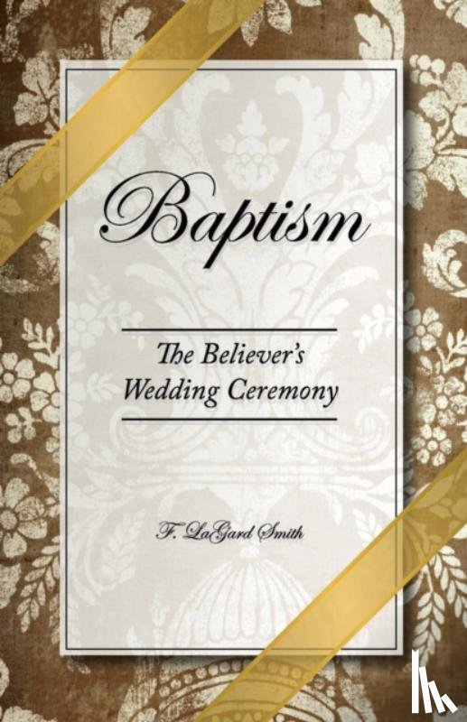 Smith, F. LaGard - Baptism - The Believer's Wedding Ceremony