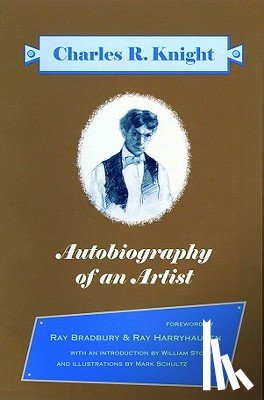 Knight, Charles R. - Autobiography of an Artist: Charles R. Knight (Introductions by Ray Bradbury & Ray Harryhausen)