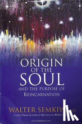 Semkiw MD, Walter - Origin of the Soul and the Purpose of Reincarnation: With Past Lives of Jesus