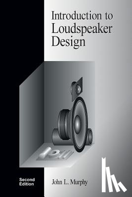 Murphy, John L. - Introduction to Loudspeaker Design: Second Edition
