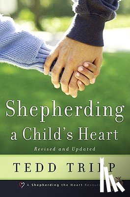 Tripp, Tedd - Shepherding a Child's Heart