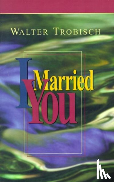 Trobisch, Walter - I Married You
