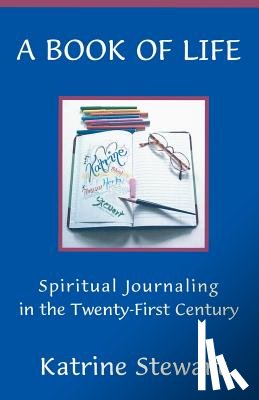 Stewart, Katrine - A Book of Life: Spiritual Journaling in the Twenty-First Century