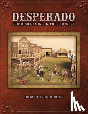Kelly, Tom - Desperado; Skirmish Gaming in the Old West; The Knuckleduster Edition
