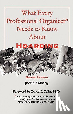 Kolberg, Judith - What Every Professional Organizer Needs to Know About Hoarding