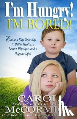 Estep, Amy - I'm Hungry! I'm Bored!: Eat and Play your Way to Better Health, a Leaner Physique, and a Happier Life!