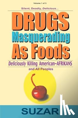 Suzar - Drugs Masquerading as Foods: Deliciously Killing American-Afrikans and All Peoples