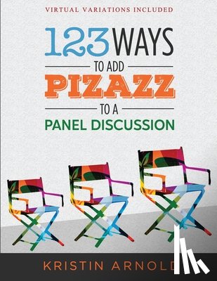 Arnold, Kristin - 123 Ways to Add Pizazz to a Panel Discussion