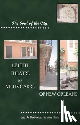 Hale, Rebecca Fichter - The Soul of the City: Le Petit Thtre Du Vieux Carr