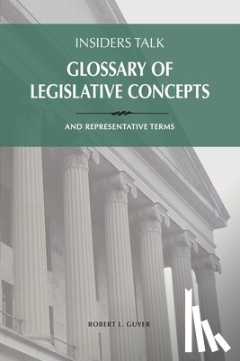 Guyer, Robert L. - Insiders Talk: Glossary of Legislative Concepts and Representative Terms