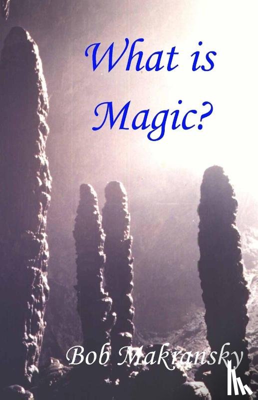 Makransky, Bob - What is Magic?