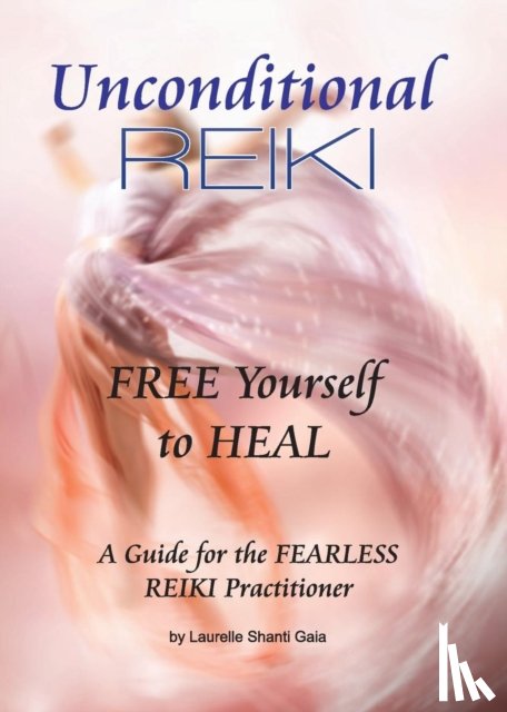 Gaia, Laurelle Shanti - Unconditional Reiki Free Yourself to Heal
