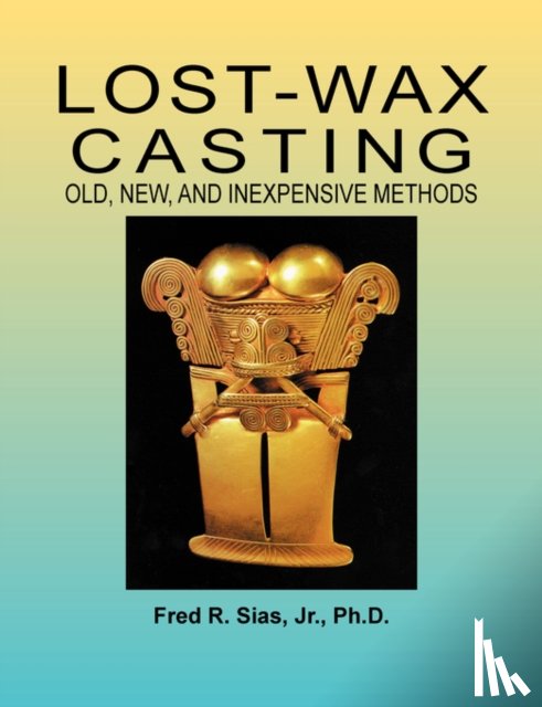 Sias, F R, Sias, Fred R - Lost-Wax Casting