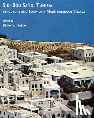 Hakim, Besim S. - Sidi Bou Sa'id, Tunisia: Structure and Form of a Mediterranean Village