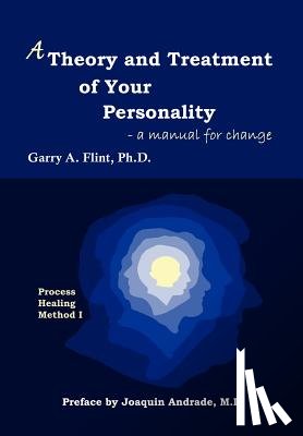 Flint, Garry a. - A Theory and Treatment of Your Personality: A Manual for Change