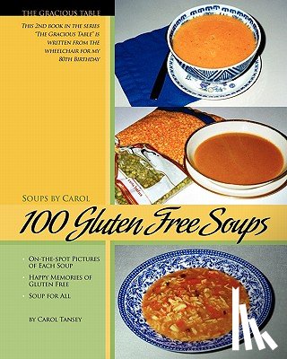 Tansey, Carol - 100 Gluten Free Soups: The Gracious Table -- Soups by Carol