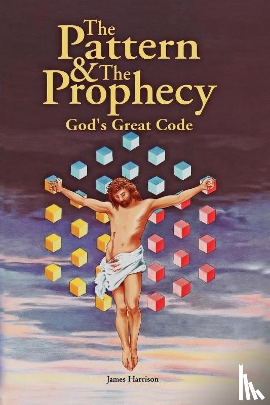 Harrison, James - Pattern & the Prophecy; God's Great Code