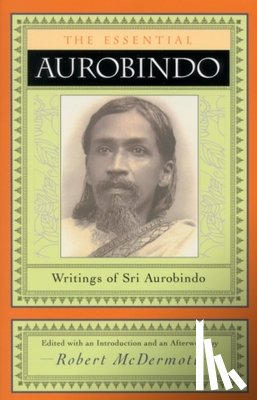 Sri Aurobindo, Sri - The Essential Aurobindo