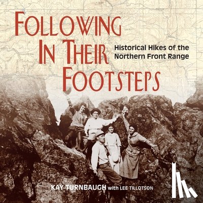 Turnbaugh, Kay - Following In Their Footsteps: Historical Hikes of the Northern Front Range