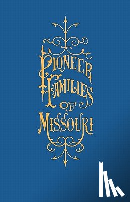 Bryan, William S. - A History of the Pioneer Families of Missouri, with Numerous Sketches, Anecdotes, Adventures, Etc., Relating to Early Days in Missouri