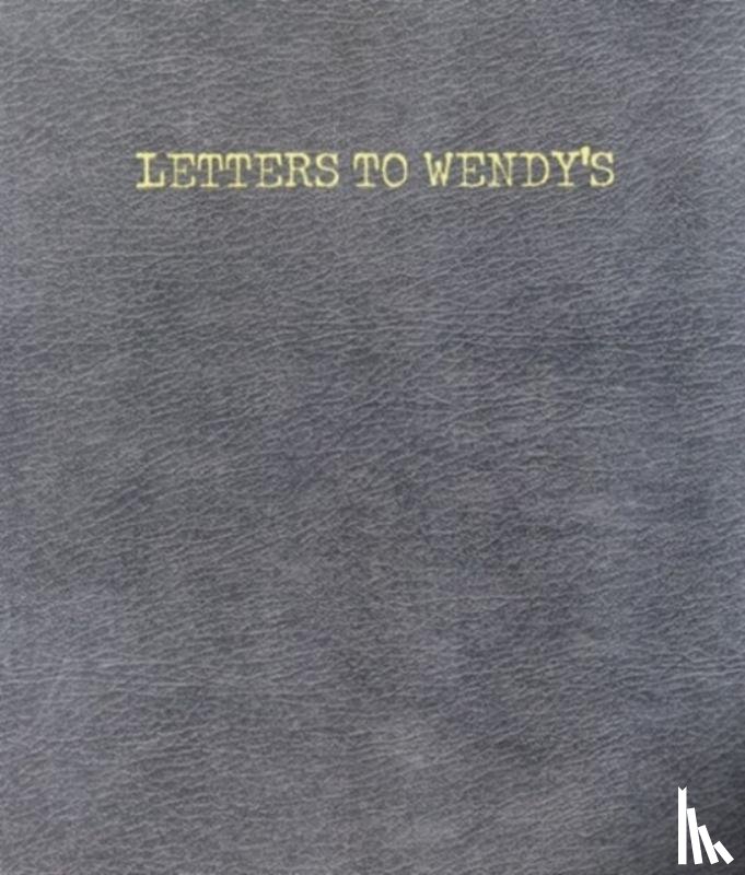 Wenderoth, Joe - Letters to Wendy's