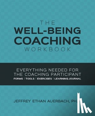 Auerbach, Jeffrey E. - Well-Being Coaching Workbook: Everything Needed for the Coaching Participant