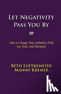 Luetkemeyer, Beth, Kremer, Manny - Let Negativity Pass You By