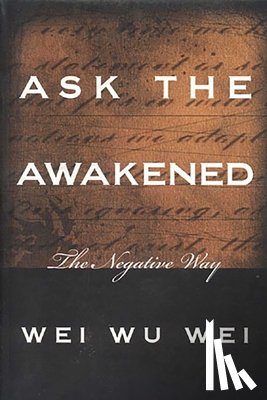 Wei, Weiwu - Ask the Awakened: The Negative Way