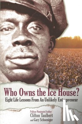 Schoeniger, Gary G. - Who Owns the Ice House?: Eight Life Lessons from an Unlikely Entrepreneur