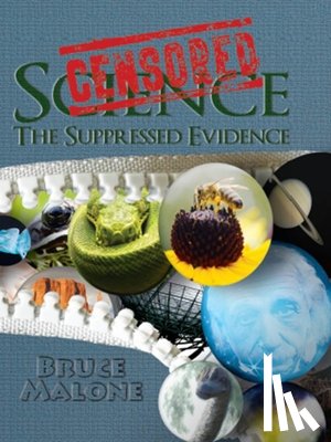 Malone, Bruce A. - Censored Science: The Suppressed Evidence