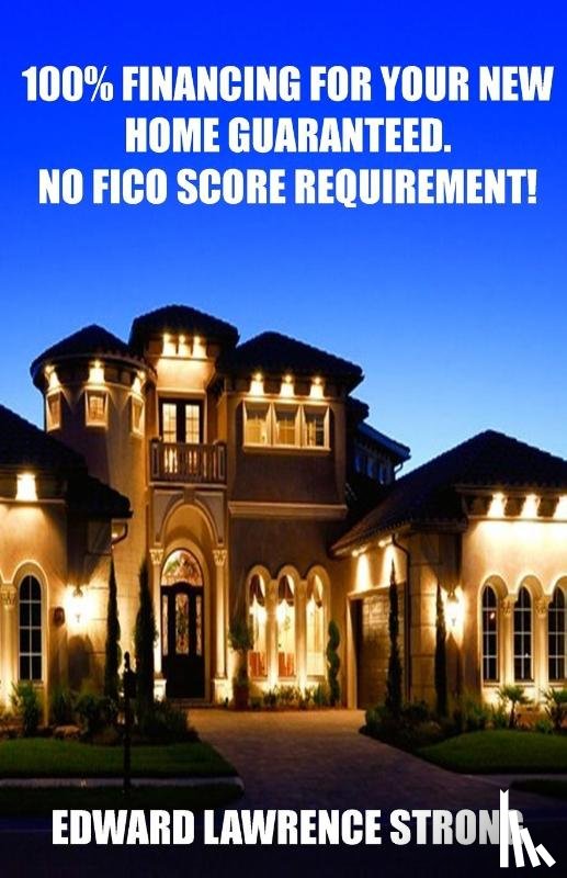 Strong, Edward Lawrence - 100% Financing For Your New Home Guaranteed. No FICO Score Requirement!