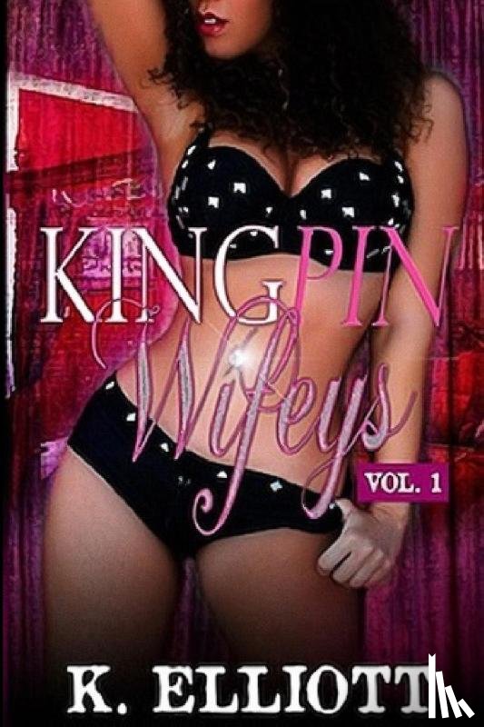 Elliott, K. - King Pin Wifeys, Vol 1