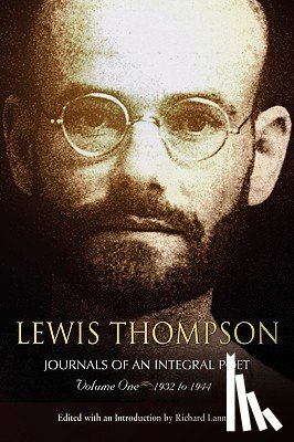  - Lewis Thompson, Journals of an Integral Poet, Volume One 1932-1944