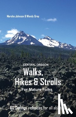 Johnson, Marsha Gail - Central Oregon Walks, Hikes & Strolls for Mature Folks