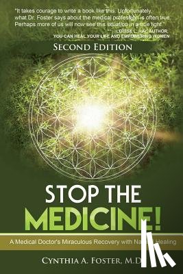 Foster MD, Cynthia a. - Stop the Medicine!: A Medical Doctor's Miraculous Recovery with Natural Healing
