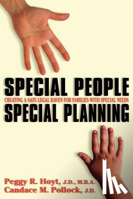 Hoyt, Peggy R. - Special People, Special Planning-Creating a Safe Legal Haven for Families with Special Needs