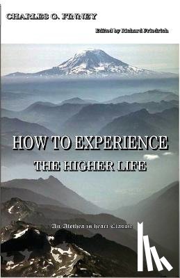 Finney, Charles G - How to Experience the Higher Life.
