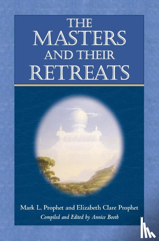 Prophet, Elizabeth Clare (Elizabeth Clare Prophet), Prophet, Mark L. (Mark L. Prophet) - The Masters and Their Retreats