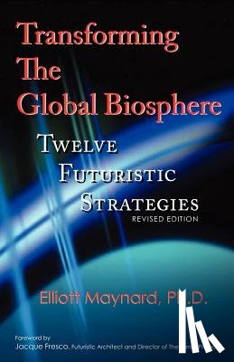 Maynard, Elliott - Transforming The Global Biosphere