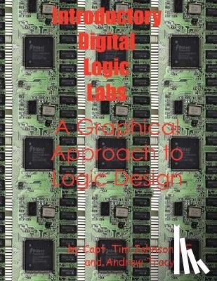 Johnson, Timothy M. - Introductory Digital Logic Labs--A Graphical Approach to Logic Design