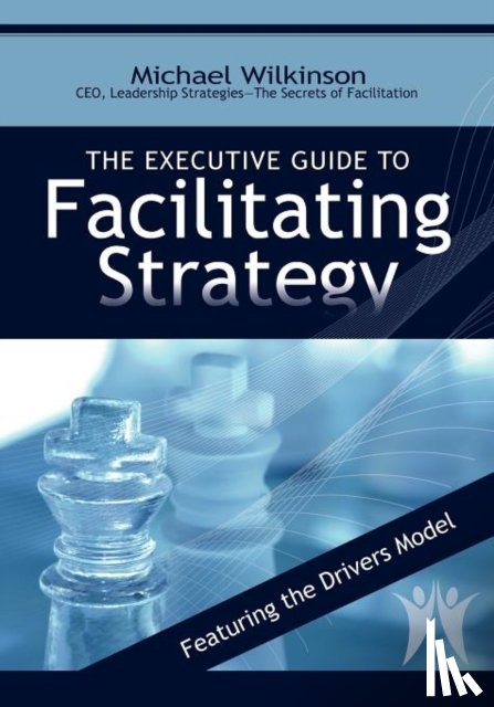 Wilkinson, Michael (Dalhousie University Nova Scotia) - The Executive Guide to Facilitating Strategy