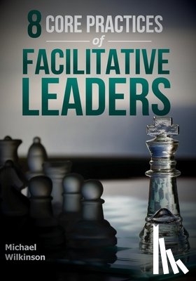 Wilkinson, Michael - 8 Core Practices of Facilitative Leaders