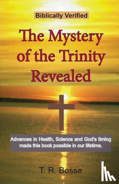Bosse, T R - The Mystery of the Trinity Revealed