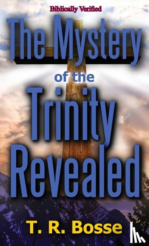 Bosse, T. R. - The Mystery of the Trinity Revealed