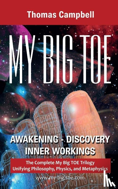 Campbell, Thomas - My Big TOE Awakening Discovery Inner Workings