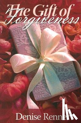 Renner, Denise - The Gift of Forgiveness