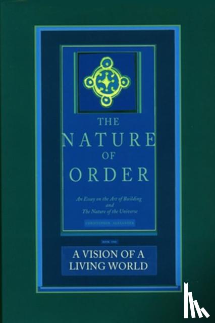 Alexander, Christopher - A Vision of a Living World: The Nature of Order, Book 3